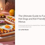 1 The Ultimate Guide to Fusion Hot Dogs and Kid Friendly Menus